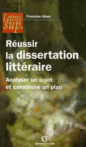 Françoise Adam et Yves Stalloni - Réussir la dissertation littéraire - Analyser un sujet et construire un plan.