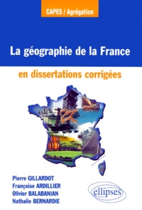 Françoise Ardillier et Pierre Gillardot - La géographie de la France en dissertations corrigées.