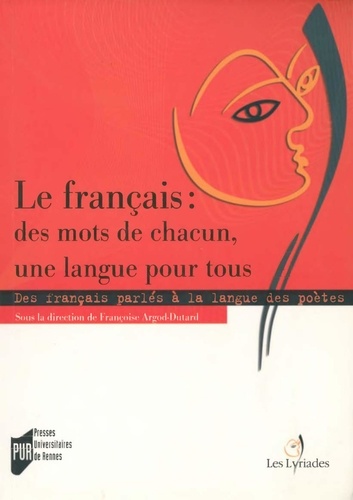 Le français : des mots de chacun, une langue pour tous. Des français parlés à la langue des poètes en France et dans la francophonie