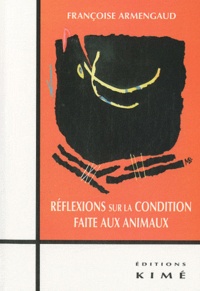 Françoise Armengaud - Réflexions sur la condition faite aux animaux.