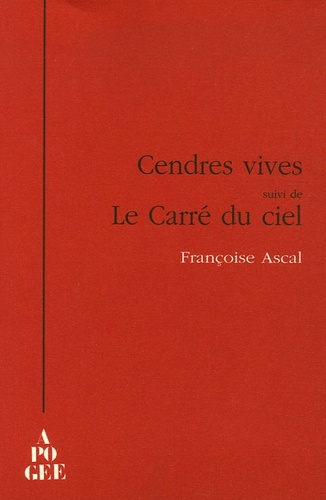 Françoise Ascal - Cendres vives - Suivi de Le Carré du ciel.