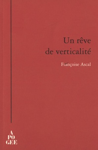 Françoise Ascal - Un rêve de verticalité.