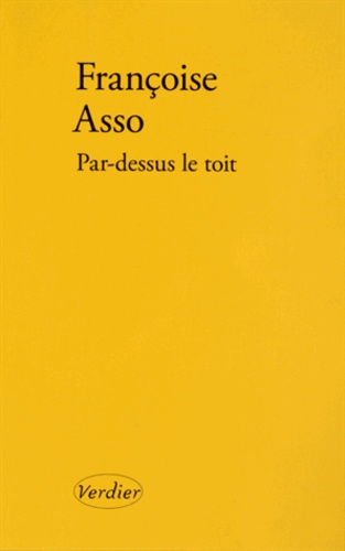 Françoise Asso - Par-dessus le toit.