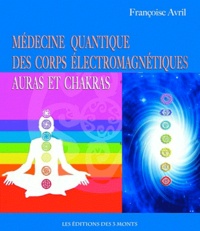 Françoise Avril - Médecine quantique des corps électromagnétiques - Auras et chakras.