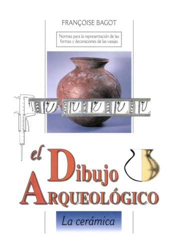 El dibujo arqueológico. La cerámica : normas para la representación de las formas y decoraciones de las vasijas