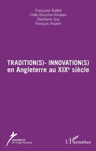 Françoise Baillet et Odile Boucher-Rivalain - Tradition(s) - Innovation(s) en Angleterre au XIXe siècle.
