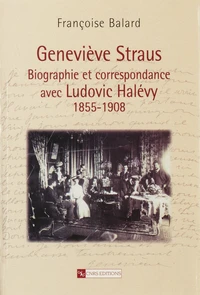 Genevieve Straus. Biographie Et Correspondance Avec Ludovic Halevy, 1855-1908