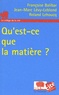 Françoise Balibar et Roland Lehoucq - Qu'est-ce que la matière ?.