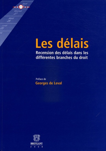 Georges de Leval et Françoise Baltus - Les délais - Recension des délais dans les différentes branches du droit.