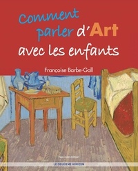 Françoise Barbe-Gall - Comment parler d'art avec les enfants.