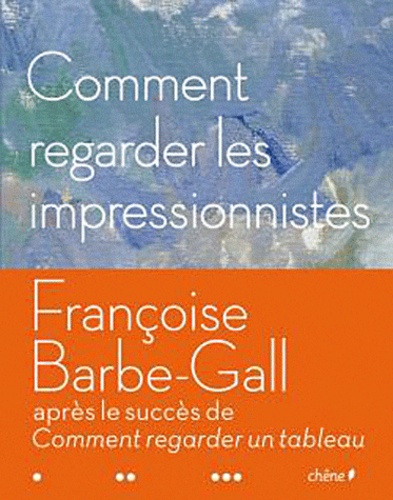 Françoise Barbe-Gall - Comment regarder les impressionnistes.