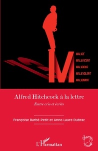 Françoise Barbé-Petit et Anne-Laure Dubrac - Alfred Hitchcock à la lettre - Entre cris et écrits.
