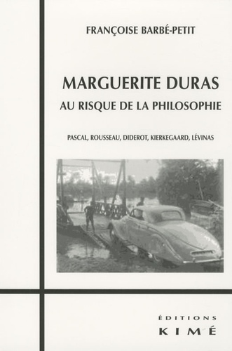 Françoise Barbé-Petit - Marguerite Duras au risque de la philosophie - Pascal, Rousseau, Diderot, Kierkegaard, Lévinas.
