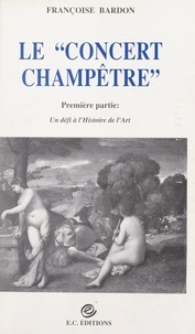 Françoise Bardon - Le "concert champêtre" - Un défi à l'histoire de l'art.