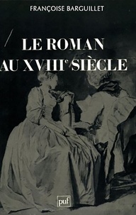 Françoise Barguillet - Le roman au XVIIIe siècle.