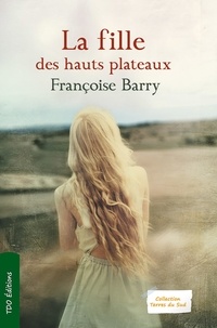 Françoise Barry - La fille des hauts plateaux.