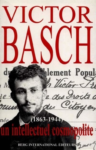 Françoise Basch - Victor Basch 1863-1944 - Un intellectuel cosmopolite.