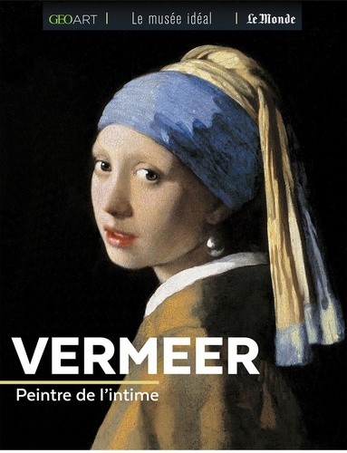 Vermeer. Peintre de l'intime