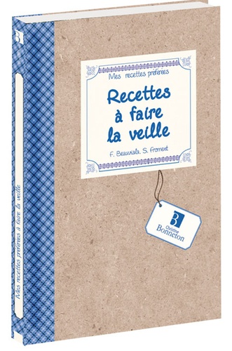 Françoise Beauviala et Sabine Froment - Recettes à faire la veille.