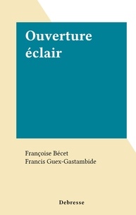Françoise Bécet et Francis Guex-Gastambide - Ouverture éclair.
