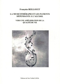 Francoise Beillouet - La musicothérapie et les patients dépendants à l'alcool - Vers une amélioration de la qualité de vie.