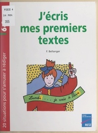 Françoise Bellanger et Catherine Nicolas - J'écris mes premiers textes - 20 situations pour s'amuser à rédiger : 6-8 ans.