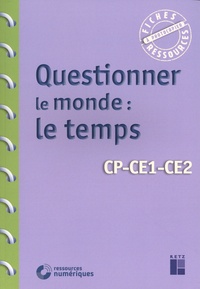 Françoise Bellanger et Armelle Drouin - Questionner le monde : le temps - CP-CE1-CE2.