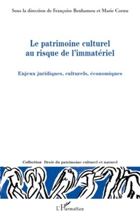 Françoise Benhamou et Marie Cornu - Le patrimoine culturel au risque de l'immatériel - Enjeux juridiques, culturels, économiques.