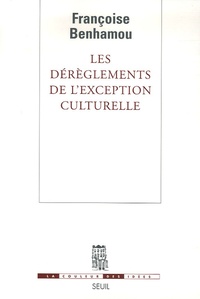 Françoise Benhamou - Les dérèglements de l'exception culturelle - Plaidoyer pour une perspective européenne.