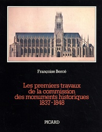 Françoise Bercé - Les premiers travaux de la commission des monuments historiques 1837-1848 - Procès-verbaux et relevés d'architectes.