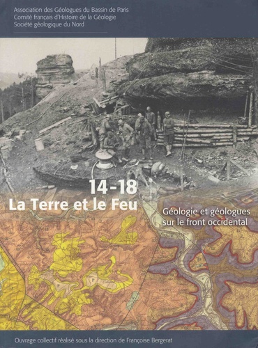 Françoise Bergerat - 14-18, la terre et le feu - Géologie et géologues sur le front occidental.