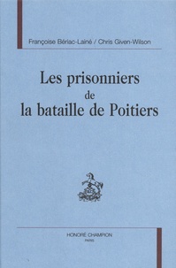 Françoise Bériac-Lainé et Chris Given-Wilson - Les prisonniers de la bataille de Poitiers.