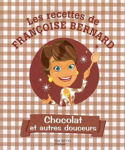 Françoise Bernard - Chocolat et autres douceurs.