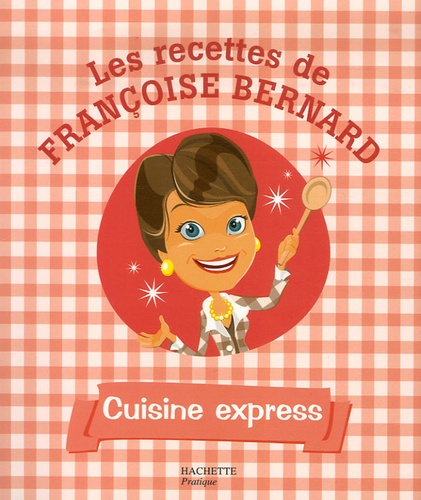 Françoise Bernard - Cuisine express.