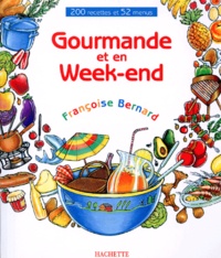 Françoise Bernard - Gourmande et en week-end - 200 recettes et 52 menus.