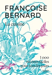 Françoise Bernard - La cuisine - 1000 recettes faciles pour tous les jours.
