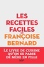 Françoise Bernard - Les recettes faciles de Françoise Bernard.