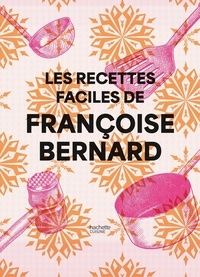 Françoise Bernard - Les recettes faciles de Françoise Bernard.