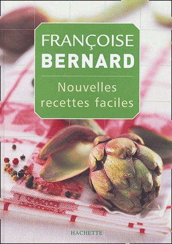 Françoise Bernard - Nouvelles recettes faciles.
