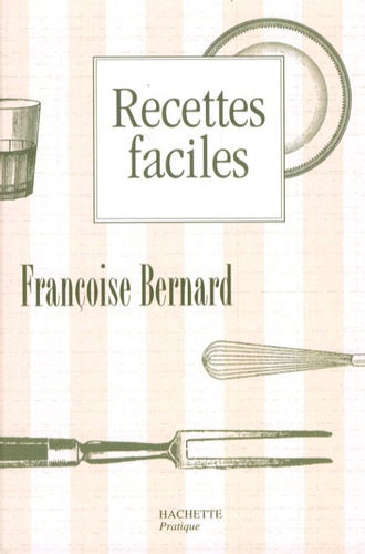 Françoise Bernard - Recettes faciles.