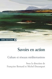 Françoise Bernard et Michel Durampart - Savoirs en action - Culture et réseaux méditerranéens.