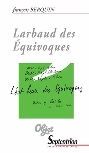 Françoise Berquin - Larbaud des équivoques.
