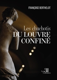 Francoise Berthelot - Les chuchotis du Louvre confiné.