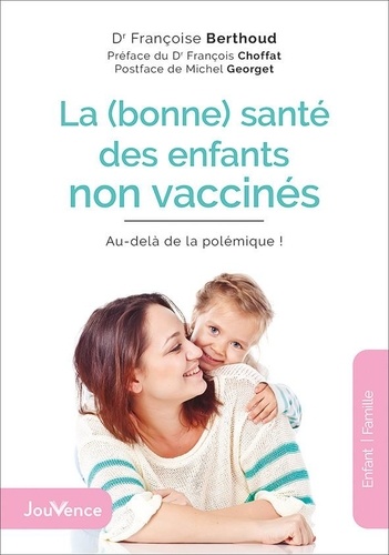 La (bonne) santé des enfants non vaccinés. Au-delà de la polémique !