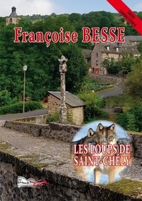 Françoise Besse - Les loups de Saint-Chély.