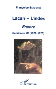 Lacan - L'Index. Encore, Seminaire Xx (1972-1973)