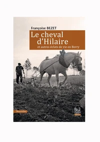 Le cheval d'Hilaire et autres éclats de vie en Berry