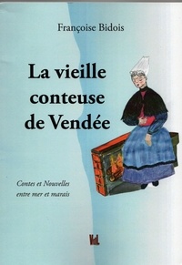 Françoise Bidois - La vieille conteuse de Vendée - Contes et Nouvelles entre mer et marais.