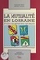 La Mutualite En Lorraine. Etude D'Un Patrimoine Historique