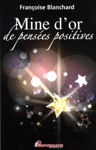 Françoise Blanchard - Mine d'or de pensées positives.